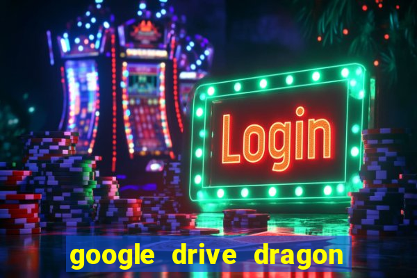 google drive dragon ball super